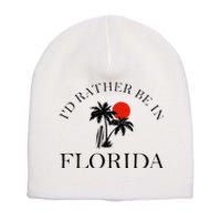 Id Rather Be In Florida Vacation Souvenir Beach Sun Seaside Short Acrylic Beanie