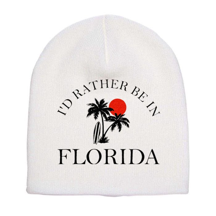 Id Rather Be In Florida Vacation Souvenir Beach Sun Seaside Short Acrylic Beanie