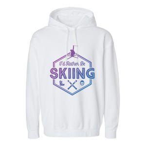 Id Rather Be Skiing Winter Snow Ski Lover Cool Gift Garment-Dyed Fleece Hoodie