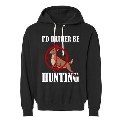 Id Rather Be Hunting Deer Hunter Deer Hunting Cute Gift Garment-Dyed Fleece Hoodie