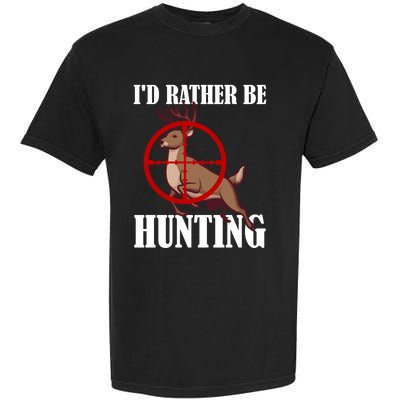 Id Rather Be Hunting Deer Hunter Deer Hunting Cute Gift Garment-Dyed Heavyweight T-Shirt