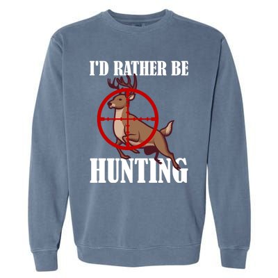 Id Rather Be Hunting Deer Hunter Deer Hunting Cute Gift Garment-Dyed Sweatshirt