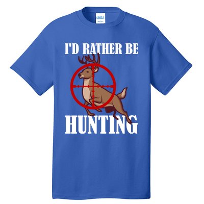 Id Rather Be Hunting Deer Hunter Deer Hunting Cute Gift Tall T-Shirt