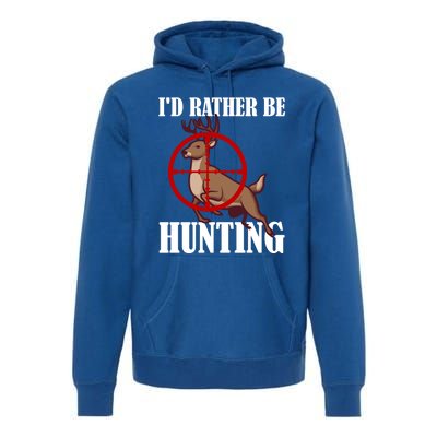 Id Rather Be Hunting Deer Hunter Deer Hunting Cute Gift Premium Hoodie