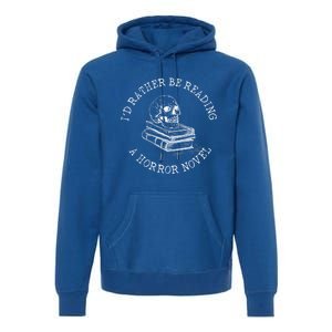 Id Rather Be Reading A Horror Novel Funny Reading Gift Premium Hoodie