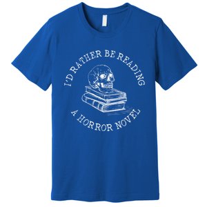 Id Rather Be Reading A Horror Novel Funny Reading Gift Premium T-Shirt