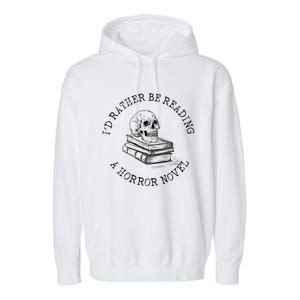 Id Rather Be Reading A Horror Novel Funny Reading Gift Garment-Dyed Fleece Hoodie