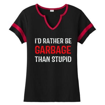 ID Rather Be Garbage Than Stupid Funny Trump Supporters Ladies Halftime Notch Neck Tee