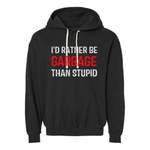 ID Rather Be Garbage Than Stupid Funny Trump Supporters Garment-Dyed Fleece Hoodie