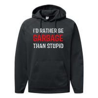 ID Rather Be Garbage Than Stupid Funny Trump Supporters Performance Fleece Hoodie