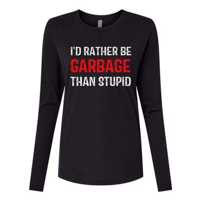 ID Rather Be Garbage Than Stupid Funny Trump Supporters Womens Cotton Relaxed Long Sleeve T-Shirt