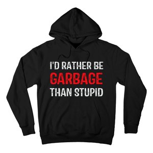 ID Rather Be Garbage Than Stupid Funny Trump Supporters Hoodie