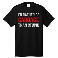 ID Rather Be Garbage Than Stupid Funny Trump Supporters Tall T-Shirt