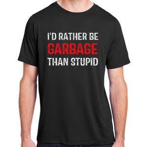 ID Rather Be Garbage Than Stupid Funny Trump Supporters Adult ChromaSoft Performance T-Shirt