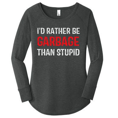 ID Rather Be Garbage Than Stupid Funny Trump Supporters Women's Perfect Tri Tunic Long Sleeve Shirt