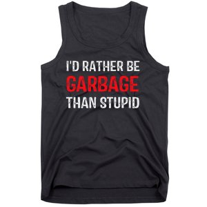 ID Rather Be Garbage Than Stupid Funny Trump Supporters Tank Top