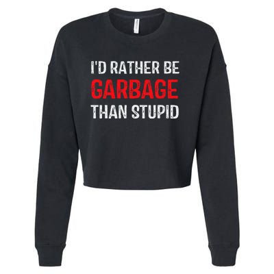 ID Rather Be Garbage Than Stupid Funny Trump Supporters Cropped Pullover Crew