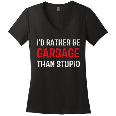 ID Rather Be Garbage Than Stupid Funny Trump Supporters Women's V-Neck T-Shirt