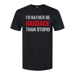 ID Rather Be Garbage Than Stupid Funny Trump Supporters Softstyle CVC T-Shirt