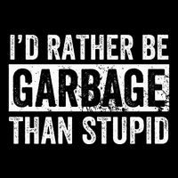 ID Rather Be Garbage Than Stupid Premium Baby Bodysuit