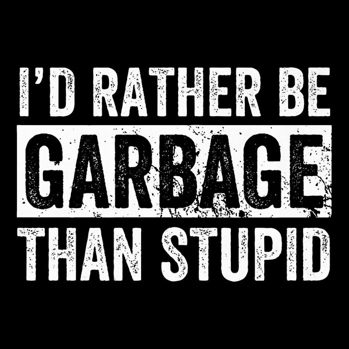 ID Rather Be Garbage Than Stupid Premium Baby Bodysuit