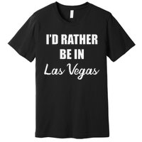 ID Rather Be In Las Vegas Premium T-Shirt