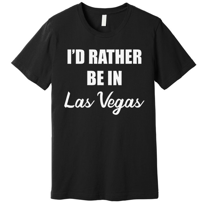 ID Rather Be In Las Vegas Premium T-Shirt