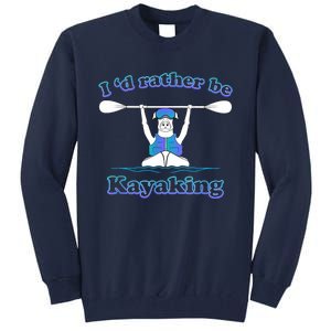 Id Rather Be Kayaking With Dog Funny Dog Kayak Graphic Tall Sweatshirt