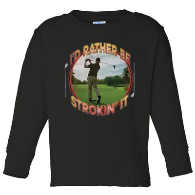 Id Rather Be Strokin It Toddler Long Sleeve Shirt