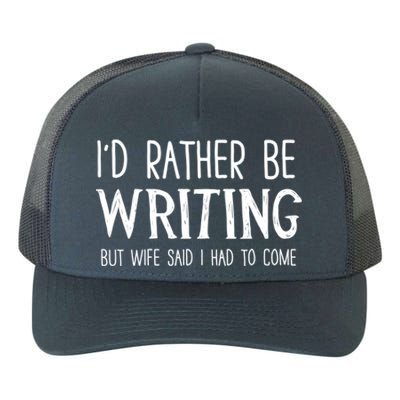 I'd Rather Be Writing But My Wife Said I Had To Come Funny Gift Yupoong Adult 5-Panel Trucker Hat