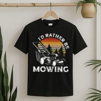 Id Rather Be Mowing Lawn Mowing Gardener T-Shirt