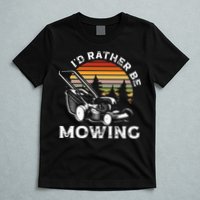 Id Rather Be Mowing Lawn Mowing Gardener T-Shirt