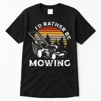Id Rather Be Mowing Lawn Mowing Gardener Tall T-Shirt