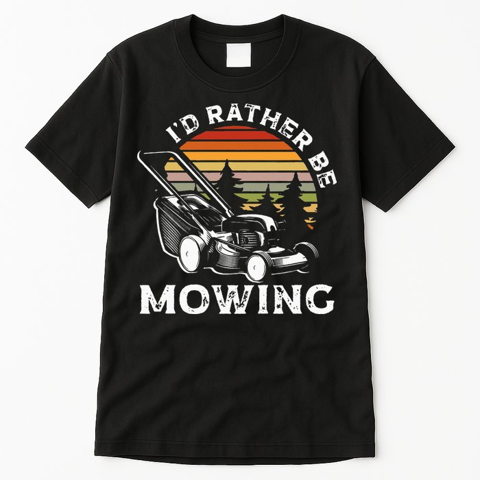 Id Rather Be Mowing Lawn Mowing Gardener Tall T-Shirt