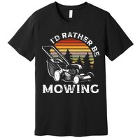 Id Rather Be Mowing Lawn Mowing Gardener Premium T-Shirt