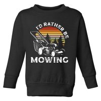 Id Rather Be Mowing Lawn Mowing Gardener Toddler Sweatshirt