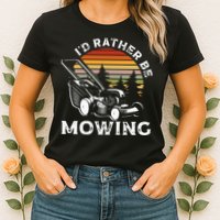 Id Rather Be Mowing Lawn Mowing Gardener Womens T-Shirt