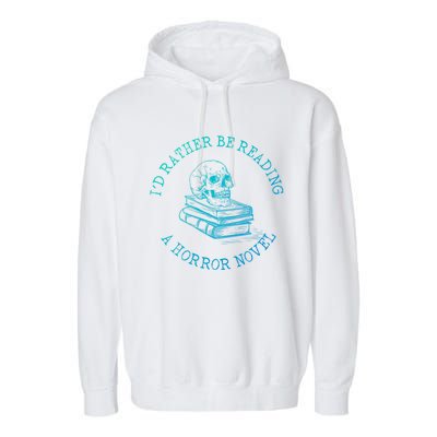 Id Rather Be Reading A Horror Novel Funny Reading Gift Garment-Dyed Fleece Hoodie