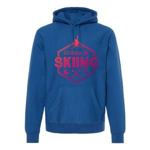 Id Rather Be Skiing Winter Snow Ski Lover Cool Gift Premium Hoodie