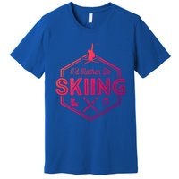 Id Rather Be Skiing Winter Snow Ski Lover Cool Gift Premium T-Shirt