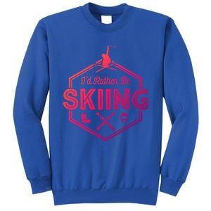 Id Rather Be Skiing Winter Snow Ski Lover Cool Gift Tall Sweatshirt