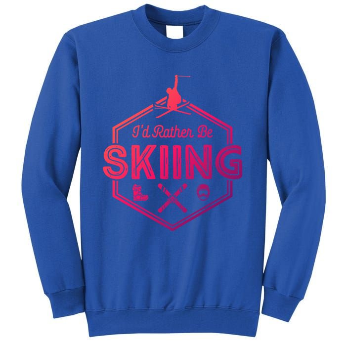 Id Rather Be Skiing Winter Snow Ski Lover Cool Gift Tall Sweatshirt