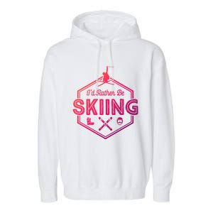 Id Rather Be Skiing Winter Snow Ski Lover Cool Gift Garment-Dyed Fleece Hoodie