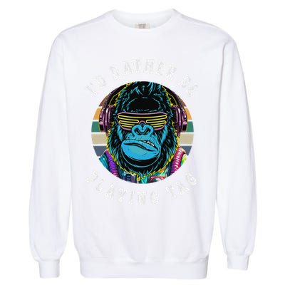 ID Rather Be Playing Tag Gorilla Monke Tag Gorilla Vr Gamer Gift Garment-Dyed Sweatshirt