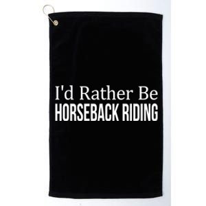 I'd Rather Be Horseback Riding Great Gift Cute Gift Platinum Collection Golf Towel