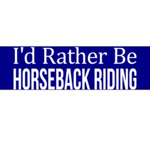 I'd Rather Be Horseback Riding Great Gift Cute Gift Bumper Sticker