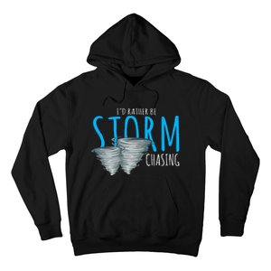 ID Rather Be Storm Chasing Tornado Chaser Hoodie