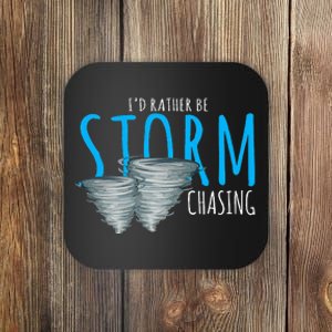 ID Rather Be Storm Chasing Tornado Chaser Coaster