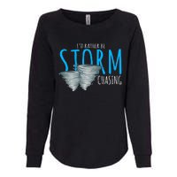 ID Rather Be Storm Chasing Tornado Chaser Womens California Wash Sweatshirt