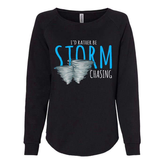 ID Rather Be Storm Chasing Tornado Chaser Womens California Wash Sweatshirt